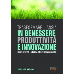 Trasformare l’ansia in benessere, produttività e innovazione